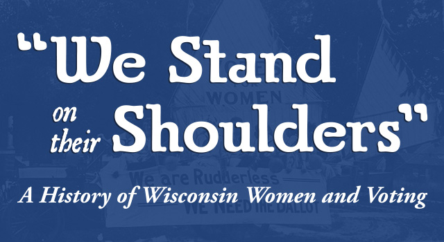 'We Stand on their Shoulders' A History of Wisconsin Women and Voting Traveling Display Banner