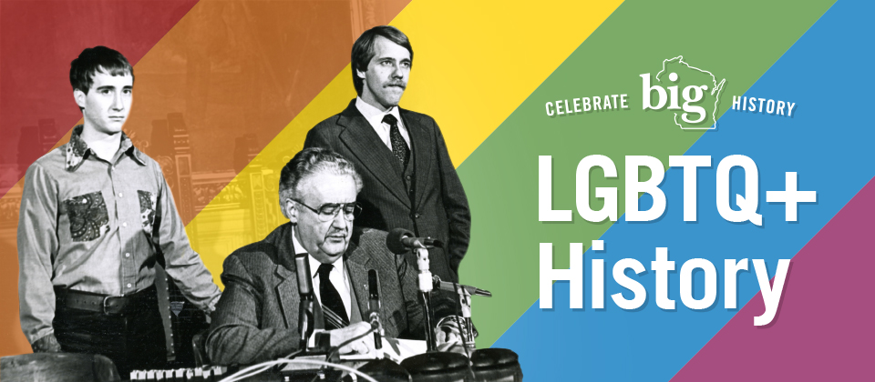 LGBTQ+ History in Wisconsin, featuring a rainbow background with 3 men, 2 standing, one,  Governor Lee Dreyfus, sitting signing of AB70 into law on February 1982