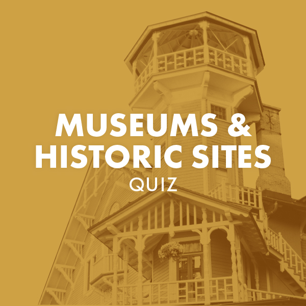 Museums & Historic Sites Quiz