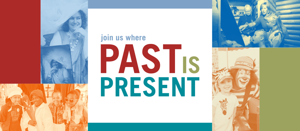 Join us where the past is present. Explore the Sites!