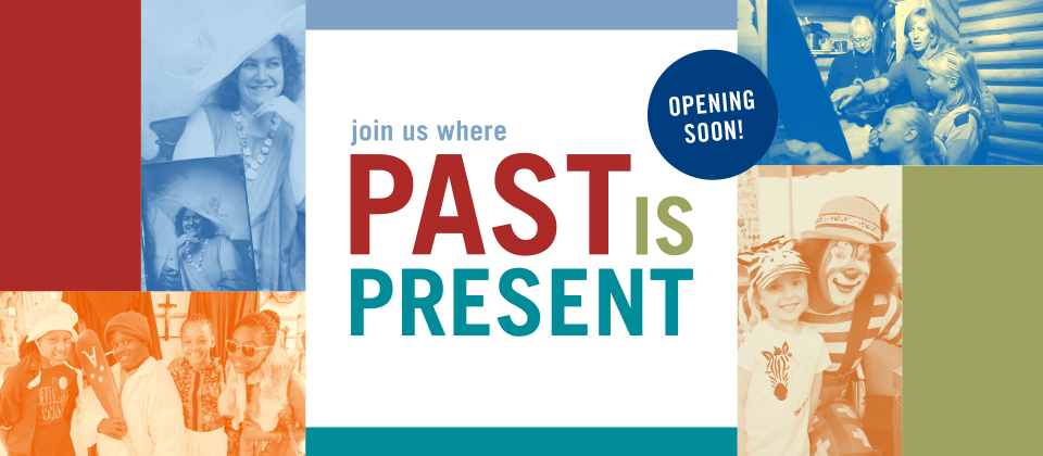 Join us where the past is present. Opening soon! Explore the Sites!