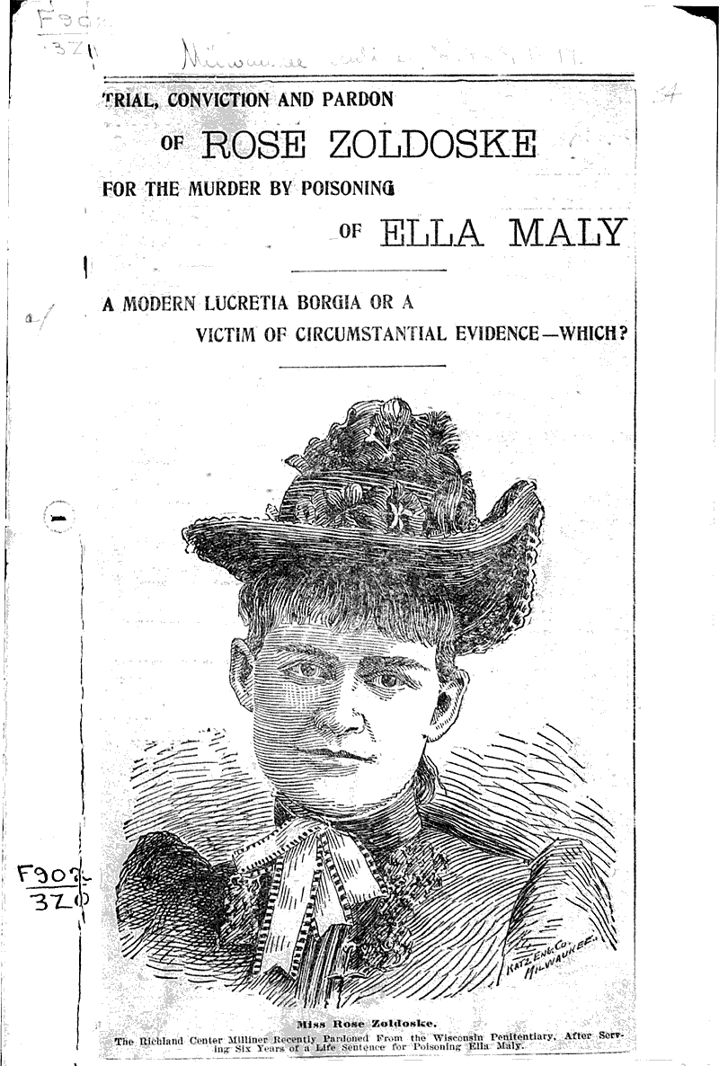 Trial, conviction and pardon of Rose Zoldoske for the murder by poisoning of Ella Maly  Source: Milwaukee Sentinel Date: 1897-02-28